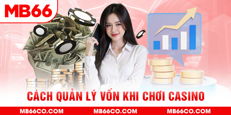 Cách Quản Lý Vốn Khi Chơi Casino