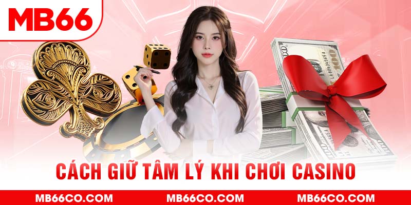 Cách Giữ Tâm Lý Khi Chơi Casino