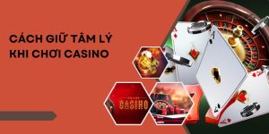 cách giữ tâm lý khi chơi casino