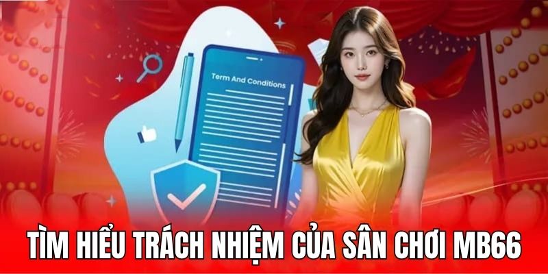 Tìm hiểu trách nhiệm cơ bản của sân chơi MB66