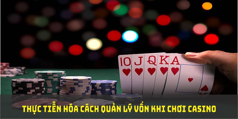 Cách quản lý vốn khi chơi casino để tối ưu hiệu quả